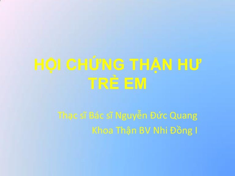 Bài giảng nhi khoa:Hội chứng thận hư vô căn ở trẻ em